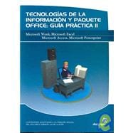 Tecnologias de la informacion y paquete office, Guia Practica/ Technology of Information and Office Package, Practical Guide: Microsoft Word, Microsoft Excel, Microsoft Access, Microsoft Powerpoint