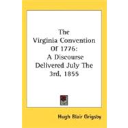 The Virginia Convention Of 1776: A Discourse Delivered July the 3rd, 1855