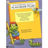 Elementary Teacher's Plan Book Plus! : Planning and Record-Keeping Pages Plus Hundreds of Great Ideas for Classroom Management, Mind-Growers, Student Motivators, and Creative Activities