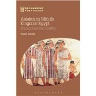 Asiatics in Middle Kingdom Egypt Perceptions and Reality
