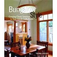 Bungalow Style : Creating Classic Interiors in Your Arts and Crafts Home