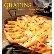 Gratins : Savory and Sweet Recipes from Oven to Table