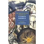 The Uncollected Essays of Elizabeth Hardwick