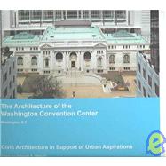 The Architecture of the Washington Convention Center, Washington D.C.: Civic Architecture In Support Of Urban Aspirations
