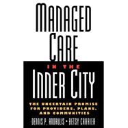 Managed Care in the Inner City The Uncertain Promise for Providers, Plans, and Communities
