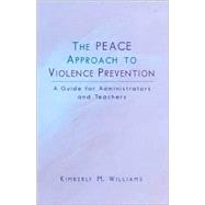 The PEACE Approach to Violence Prevention A Guide for Administrators and Teachers