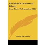 Rise of Intellectual Liberty : From Thales to Copernicus (1885)