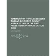 In Memory of Thomas Ebenezer Thomas, Delivered Sunday, March 14, 1875, in the First Presbyterian Church, Dayton, Ohio