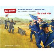 What Was America's Deadliest War? And Other Questions about The Civil War