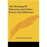 The Meaning of Education and Other Essays and Addresses