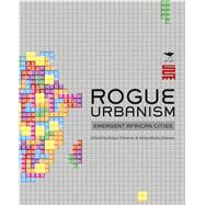 Rogue Urbanism Emergent African Cities,9781431406234