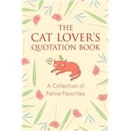 The Cat Lover's Quotation Book A Collection of Feline Favorites