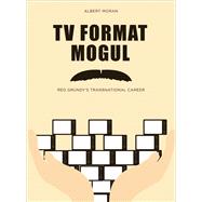 TV Format Mogul : Reg Grundy's Transnational Career,9781841506234 TV Format Mogul : Reg Grundy's Transnational Career,9781841506234