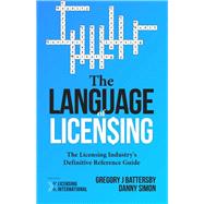 The Language of Licensing The Licensing Industry's Definitive Reference Guide
