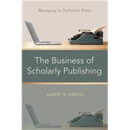 The Business of Scholarly Publishing Managing in Turbulent Times