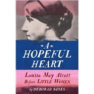 A Hopeful Heart Louisa May Alcott Before Little Women