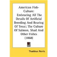 American Fish-Culture : Embracing All the Details of Artificial Breeding and Rearing of Trout; the Culture of Salmon, Shad and Other Fishes (1868)