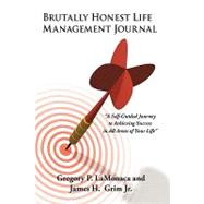 Brutally Honest Life Management Journal : A Self-Guided Journey to Achieving Success in All Areas of Your Life