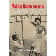 Making Italian America Consumer Culture and the Production of Ethnic Identities