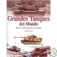 Grandes tanques del mundo : Desde 1916 hasta la actualidad / Great Tanks Of The World : From 1916 To Today: From 1916 To Today