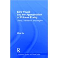 Ezra Pound and the Appropriation of Chinese Poetry: Cathay, Translation, and Imagism