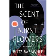 The Scent of Burnt Flowers A Novel