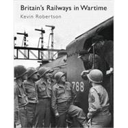 Britain'S Railways In Wartime