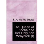 Queen of Sheba and Her Only Son Menyelek (I) : Or the Kebra Nagast