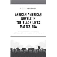 African American Novels in the Black Lives Matter Era Transgressive Performativity of Black Vulnerability as Praxis in Everyday Life
