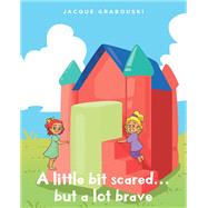 A little bit scared...but a lot brave