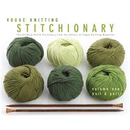Vogue® Knitting Stitchionary® Volume One: Knit & Purl The Ultimate Stitch Dictionary from the Editors of Vogue® Knitting Magazine