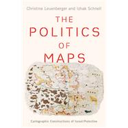 The Politics of Maps Cartographic Constructions of Israel/Palestine