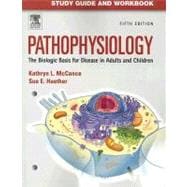 Study Guide and Workbook for Pathophysiology; The Biological Basis for Disease in Adults and Children