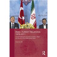 Iran-Turkey Relations, 1979-2011: Conceptualising the Dynamics of Politics, Religion and Security in Middle-Power States