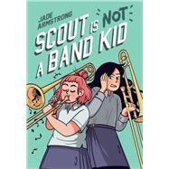 Scout Is Not a Band Kid (A Graphic Novel)