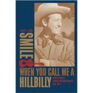 Smile When You Call Me a Hillbilly: Country Music's Struggle for Respectability, 1939-1954