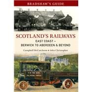 Bradshaw's Guide Scotland's Railways East Coast Berwick to Aberdeen & Beyond Volume 6