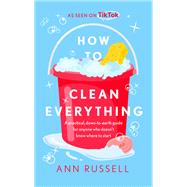 How to Clean Everything A practical, down to earth guide for anyone who doesn’t know where to start book cover, ISBN 9781472296238
