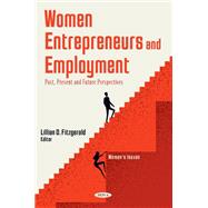Women Entrepreneurs and Employment: Past, Present and Future Perspectives