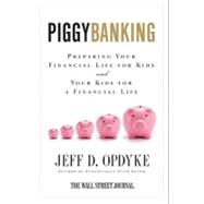 Piggybanking : Preparing Your Financial Life for Kids and Your Kids for a Financial Life