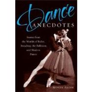 Dance Anecdotes Stories from the Worlds of Ballet, Broadway, the Ballroom, and Modern Dance