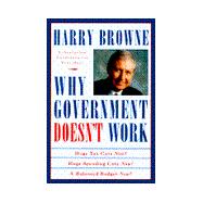 Why Government Doesn't Work : How Reducing Government Will Bring Us Safer Cities, Better Schools, Lower Taxes, More Freedom, and Prosperity for All