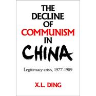 The Decline of Communism in China: Legitimacy Crisis, 1977â€“1989