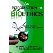 Introduction to Bioethics : Fourth Edition - Revised and Updated