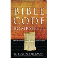 Bible Code Bombshell : Compelling Scientific Evidence That God Authored the Bible