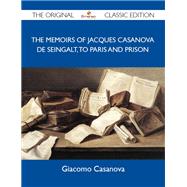 The Memoirs of Jacques Casanova De Seingalt, to Paris and Prison