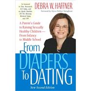 From Diapers to Dating : A Parent's Guide to Raising Sexually Healthy Children - From Infancy to Middle School