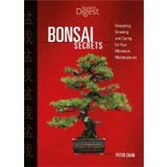 Bonsai Secrets : Designing, Growing, and Caring for Your Miniature Masterpieces