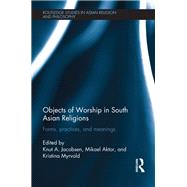 Objects of Worship in South Asian Religions: Forms, Practices and Meanings,9781138476240