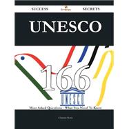 UNESCO 166 Success Secrets - 166 Most Asked Questions On UNESCO - What You Need To Know